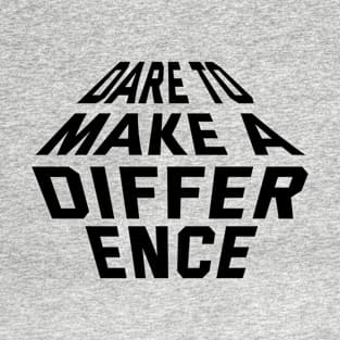 Dare To Make A Difference T-Shirt